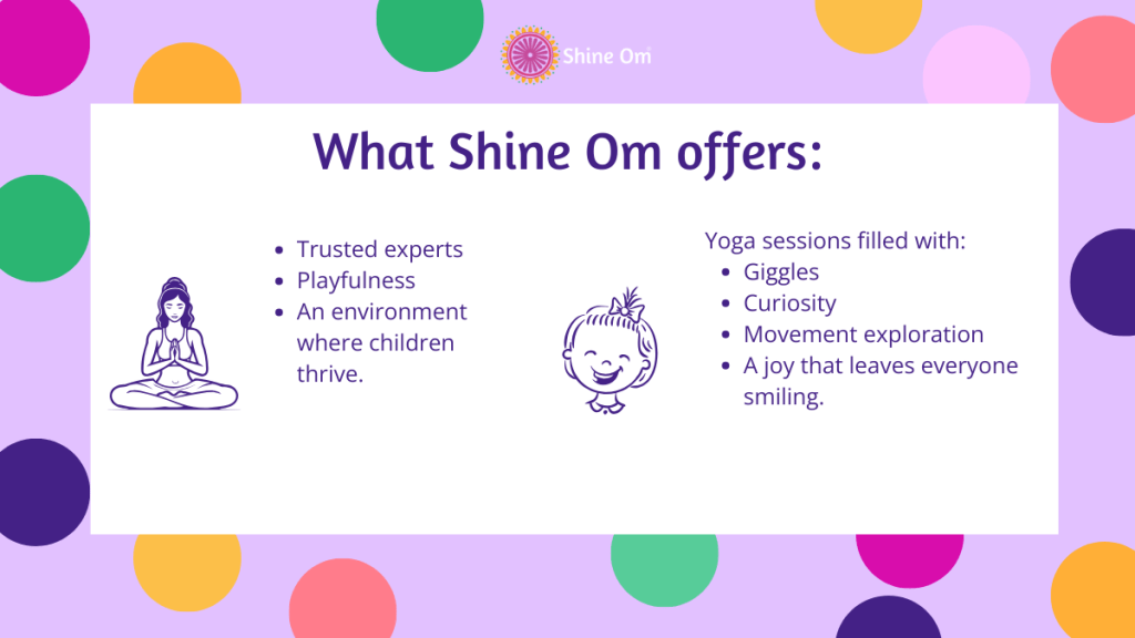 Shine Om offers trusted instructors that infuse joy and storytelling into yoga for children and families. Find out more at www.shineom.com.au